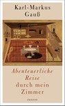 Abenteuerliche Reise durch mein Zimmer - Karl-Markus Gauß - 9783552059238