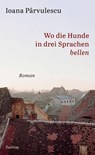 Wo die Hunde in drei Sprachen bellen - Ioana Parvulescu - 9783552072282