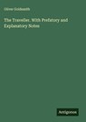 The Traveller. With Prefatory and Explanatory Notes - Oliver Goldsmith - 9783563838501