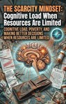 The Scarcity Mindset: Cognitive Load When Resources Are Limited - Jonathan Holt - 9783565337231
