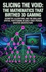 Slicing the Void: The Mathematics That Birthed 3D Gaming - Joseph B. Moore - 9783565356713