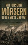 Mit unsern Mörsern gegen West und Ost - Pseudonym Anonymus - 9783565526673