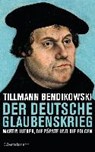 Der deutsche Glaubenskrieg - BENDIKOWSKI,  Tillmann - 9783570101971