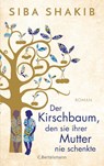 Der Kirschbaum, den sie ihrer Mutter nie schenkte - Siba Shakib - 9783570104316