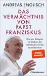 Das Vermächtnis von Papst Franziskus - Andreas Englisch - 9783570105146
