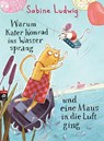 Warum Kater Konrad ins Wasser sprang und eine Maus in die Luft ging - Sabine Ludwig - 9783570172032