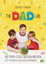 TheDadLab - Mit Papa coole Sachen machen - 40 einfache und witzige Experimente - Sergei Urban - 9783570176900