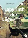 Im Labyrinth der Lügen - Ute Krause - 9783570226544