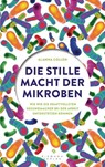 Die stille Macht der Mikroben - Alanna Collen - 9783570501863