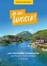 MARCO POLO Bildband Ab ans Wasser! 100 traumhafte Campingziele an Flüssen, Seen & Meer in Europa - Leon Ginzel ; Stefanie Sonnentag ; Nicole Werner ; Mirko Kaupat - 9783575018939