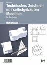 Technisches Zeichnen mit selbstgebauten Modellen - Peter Deinhard - 9783582005274