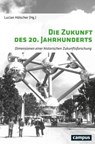 Die Zukunft des 20. Jahrhunderts - Stefan Berger ; Frank Bösch ; Anselm Doering-Manteuffel ; Fernando Esposito ; Alexander Geppert ; Nicolai Hannig ; Benjamin Herzog ; Stefan-Ludwig Hoffmann ; Lucian Hölscher ; Helge Jordheim ; Isabel Kranz ; Franz Mauelshagen ; Sabine Mischner ; Jürgen Re - 9783593410432