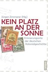 Kein Platz an der Sonne - Marianne Bechhaus-Gerst ; Frank Becker ; Andreas Eckert ; Clara Ervedosa ; Malte Fuhrmann ; Wolfgang Fuhrmann ; Bernhard Gißibl ; Christof Hamann ; Alexander Honold ; Paul Hoser ; Christian Kirchen ; Thoralf Klein ; Karl-Heinz Kohl ; Reinhard Kößler ; Mar - 9783593421612