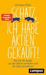 Schatz, ich habe Aktien gekauft! - Christian Thiel - 9783593512693
