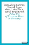 Police Use of Excessive Force in Germany - Laila Abdul-Rahman ; Hannah Espin Grau ; Luise Klaus ; Tobias Singelnstein - 9783593520155