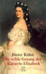 Der wilde Gesang der Kaiserin Elisabeth - Dieter Kühn - 9783596145881