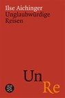 Unglaubwürdige Reisen - Ilse Aichinger - 9783596170760