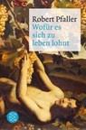 Wofür es sich zu leben lohnt - Robert Pfaller - 9783596189038