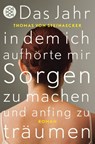 Das Jahr, in dem ich aufhörte, mir Sorgen zu machen, und anfing zu träumen - Thomas von Steinaecker - 9783596189434