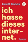 Ich hasse dieses Internet. Ein nützlicher Roman - Jarett Kobek - 9783596297863