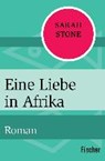 Eine Liebe in Afrika - STONE,  Sarah ; Burger, Anke Caroline - 9783596317400