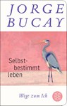 Selbstbestimmt leben - Jorge Bucay - 9783596522972