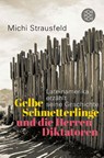 Gelbe Schmetterlinge und die Herren Diktatoren - Michi Strausfeld - 9783596706815