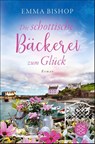 Die schottische Bäckerei zum Glück - Emma Bishop - 9783596709298
