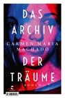 Das Archiv der Träume - Carmen Maria Machado - 9783608504507