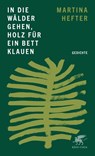 In die Wälder gehen, Holz für ein Bett klauen - Martina Hefter - 9783608967104