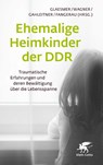 Ehemalige Heimkinder der DDR - Heide Glaesmer ; Birgit Wagner ; Silke Birgitta Gahleitner - 9783608980950