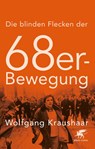 Die blinden Flecken der 68er Bewegung - Wolfgang Kraushaar - 9783608981414