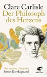 Der Philosoph des Herzens - Clare Carlisle - 9783608982244
