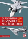 Die Geschichte der russischen Militärluftfahrt - Victor Schunkow - 9783613045736