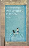 Wir werden fliegen - Susanne Gregor - 9783627003081