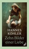 Zehn Bilder einer Liebe - Hannes Köhler - 9783627003494
