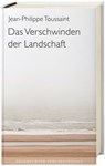 Das Verschwinden der Landschaft - Jean-Philippe Toussaint - 9783627023133