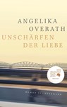 Unschärfen der Liebe - Angelika Overath - 9783630876344