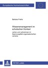 Wissensmanagement Im Schulischen Kontext - Barbara Friehs - 9783631506936