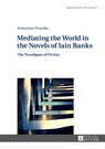 Mediating the World in the Novels of Iain Banks - Katarzyna Pisarska - 9783631626146