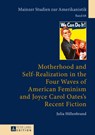 Motherhood and Self-Realization in the Four Waves of American Feminism and Joyce Carol Oates's Recent Fiction - Julia Hillenbrand - 9783631664957