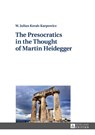 The Presocratics in the Thought of Martin Heidegger - W. Julian Korab-Karpowicz - 9783631712917