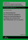 La Interpretacion En El Contexto Sanitario: Aspectos Metodologicos Y Analisis de Interaccion del Interprete Con El Usuario - Laura Parrilla Gomez - 9783631799680