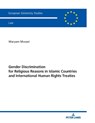 Gender Discrimination for Religious Reasons in Islamic Countries and International Human Rights Treaties - Maryam Mosavi - 9783631843918