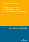 Political Imagination and Utopian Energies in Central and Eastern Europe - Jan Geryk ; Petr Agha - 9783631887288