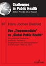 Von "Tropenmedizin" zu "Global Public Health" - Hans Jochen Diesfeld - 9783631896112