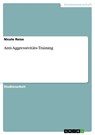 Anti-Aggressivitäts-Training - Nicole Reise - 9783638296748