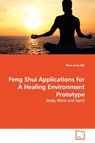 Feng Shui Applications for A Healing Environment Prototype - Shou-Jung Wei - 9783639164190