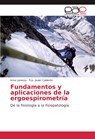 Fundamentos y aplicaciones de la ergoespirometría - Irma Lorenzo ; Fco. Javier Calderón - 9783639803983