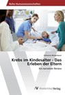 Krebs im Kindesalter - Das Erleben der Eltern - Katharina Wasserbauer - 9783639887679